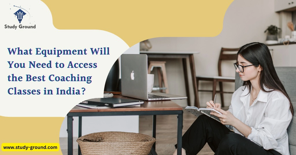 What Equipment Will You Need to Access the Best Coaching Classes in India?